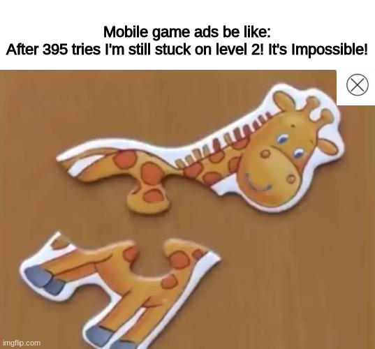 Mobile game ads | Mobile game ads be like:
After 395 tries I'm still stuck on level 2! It's Impossible! | image tagged in mobile,game,ads,funny,memes,funny memes | made w/ Imgflip meme maker