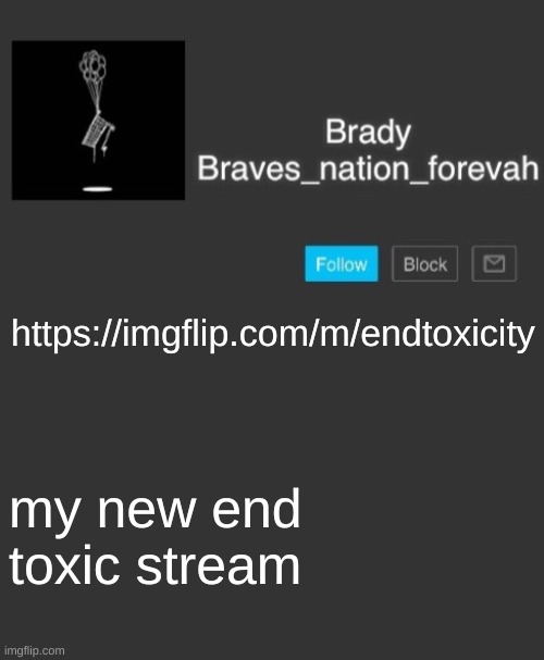 Brave's annoncement template | https://imgflip.com/m/endtoxicity; my new end toxic stream | image tagged in brave's annoncement template | made w/ Imgflip meme maker