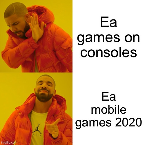 Drake Hotline Bling Meme | Ea games on consoles; Ea mobile games 2020 | image tagged in memes,drake hotline bling | made w/ Imgflip meme maker