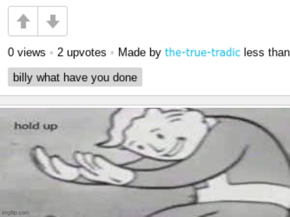 hold up | image tagged in wait a minute,something aint right | made w/ Imgflip meme maker