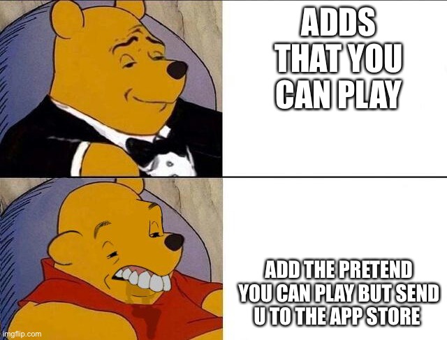 That face o-o | ADDS THAT YOU CAN PLAY; ADD THE PRETEND YOU CAN PLAY BUT SEND U TO THE APP STORE | image tagged in whinnie the pooh | made w/ Imgflip meme maker