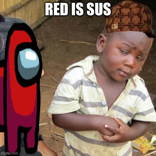 Third World Skeptical Kid Meme | RED IS SUS | image tagged in memes,third world skeptical kid | made w/ Imgflip meme maker