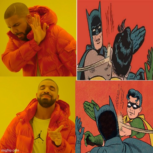 This is better. | image tagged in drake hotline bling,batman slapping robin,reverse | made w/ Imgflip meme maker
