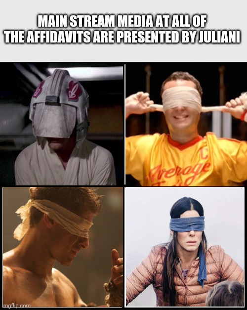 Media Blindfolds GO! | MAIN STREAM MEDIA AT ALL OF THE AFFIDAVITS ARE PRESENTED BY JULIANI | image tagged in blank drake format | made w/ Imgflip meme maker