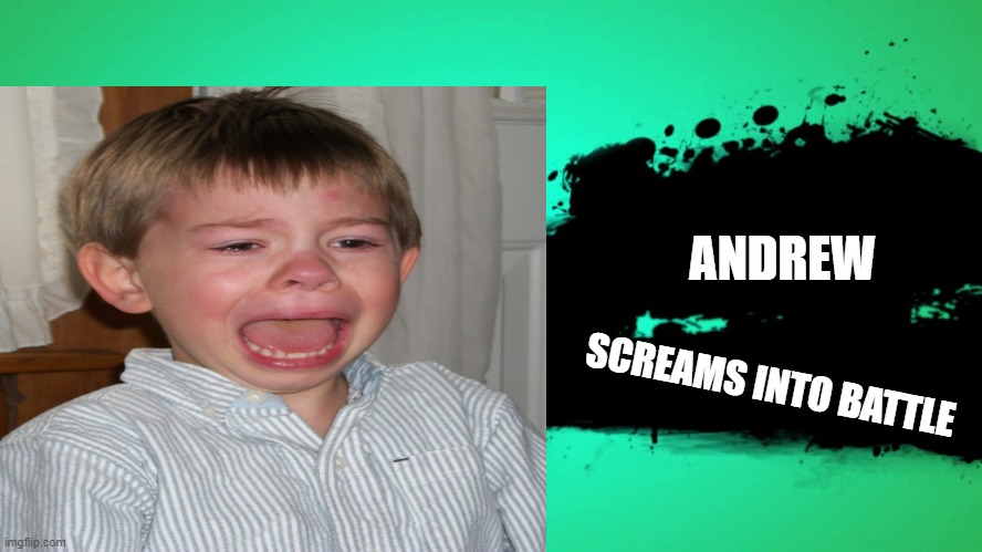 Andrew Screams Into Battle! | ANDREW; SCREAMS INTO BATTLE | image tagged in funny | made w/ Imgflip meme maker