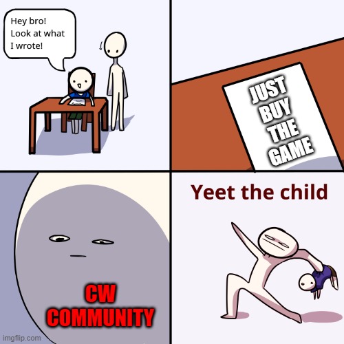 Yeet the child | JUST
BUY
THE
GAME; CW COMMUNITY | image tagged in yeet the child | made w/ Imgflip meme maker