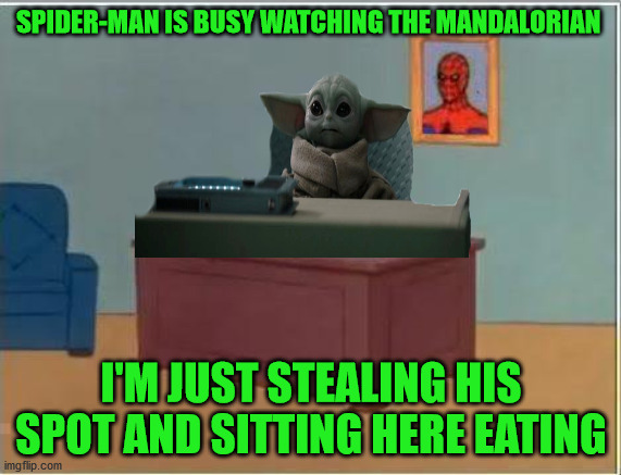 Baby Yoda Computer Desk | SPIDER-MAN IS BUSY WATCHING THE MANDALORIAN; I'M JUST STEALING HIS SPOT AND SITTING HERE EATING | image tagged in memes,funny,baby yoda,spiderman,marvel,star wars | made w/ Imgflip meme maker