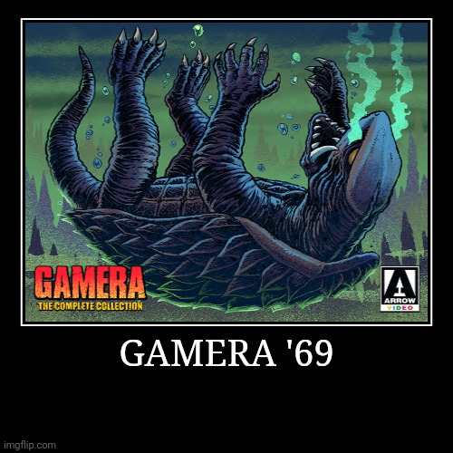 Gamera '69 | image tagged in demotivationals,gamera | made w/ Imgflip demotivational maker