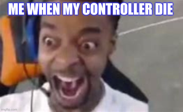 @funnyfucking_memes | ME WHEN MY CONTROLLER DIE | image tagged in playing 2k | made w/ Imgflip meme maker