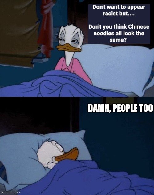 donald duck bed doubt | DAMN, PEOPLE TOO | image tagged in donald duck bed doubt,memes | made w/ Imgflip meme maker