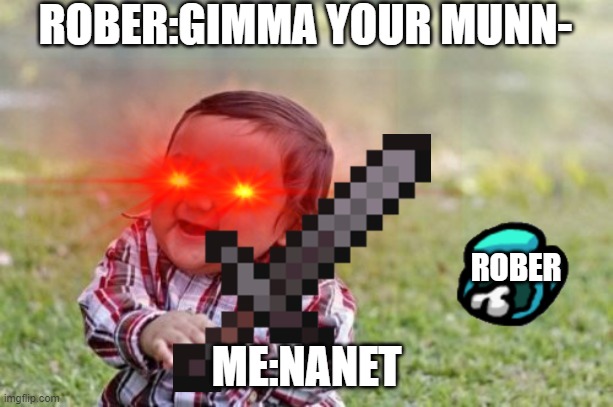 ROBER:GIMMA YOUR MUNN-; ROBER; ME:NANET | made w/ Imgflip meme maker