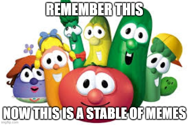 REMEMBER THIS; NOW THIS IS A STABLE OF MEMES | made w/ Imgflip meme maker