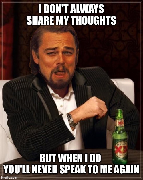 image tagged in i don't always,interesting,dos equis,thoughts,leonardo dicaprio cheers,funny | made w/ Imgflip meme maker