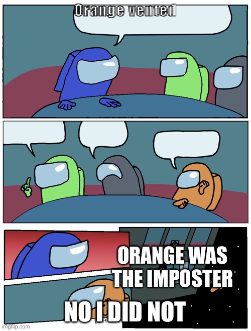 Among Us Meeting | Orange vented NO I DID NOT ORANGE WAS THE IMPOSTER | image tagged in among us meeting | made w/ Imgflip meme maker