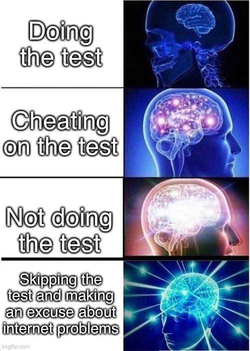 Oh Christ... Online Tests | Doing the test; Cheating on the test; Not doing the test; Skipping the test and making an excuse about internet problems | image tagged in memes,expanding brain | made w/ Imgflip meme maker