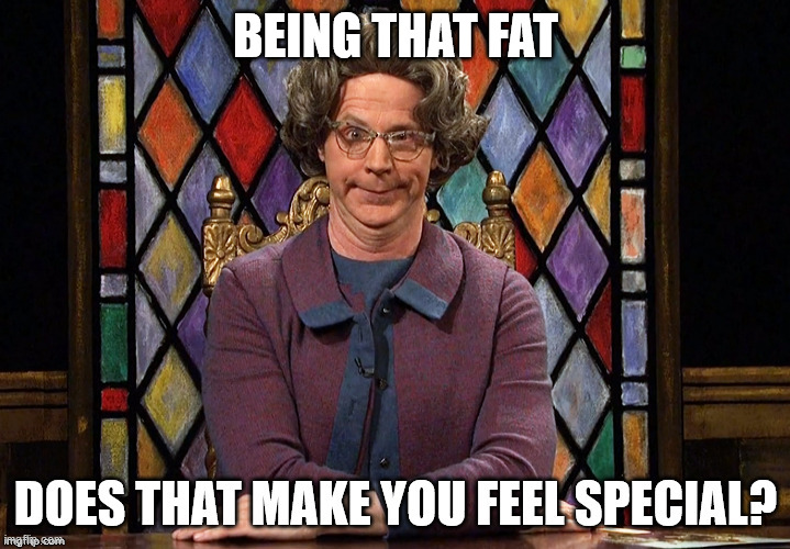 feel special | BEING THAT FAT | image tagged in feel special | made w/ Imgflip meme maker