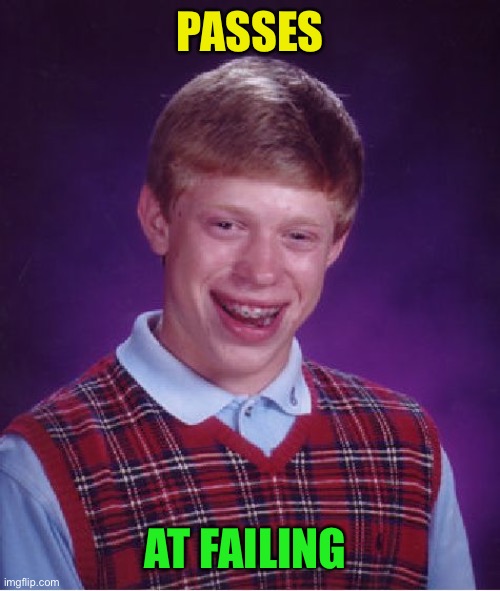 Bad Luck Brian Meme | PASSES AT FAILING | image tagged in memes,bad luck brian | made w/ Imgflip meme maker