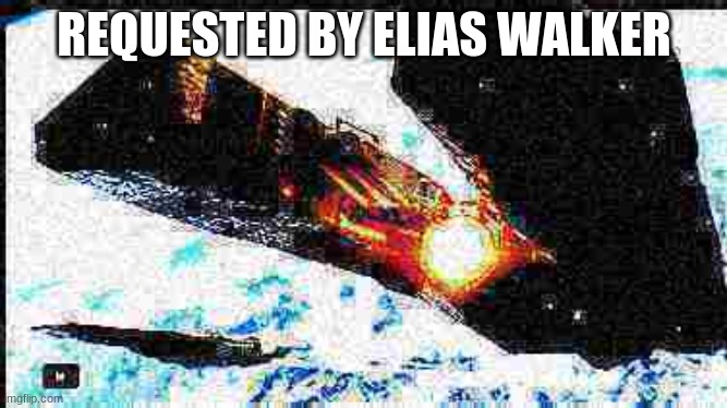 taking deep fried requests | REQUESTED BY ELIAS WALKER | image tagged in memes,deep fried | made w/ Imgflip meme maker
