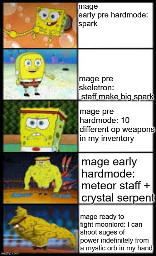 mage progression | mage early pre hardmode: 
spark; mage pre skeletron:
 staff make big spark; mage pre hardmode: 10 different op weapons in my inventory; mage early hardmode: meteor staff + crystal serpent; mage ready to fight moonlord: I can shoot suges of power indefinitely from a mystic orb in my hand | image tagged in terraria | made w/ Imgflip meme maker