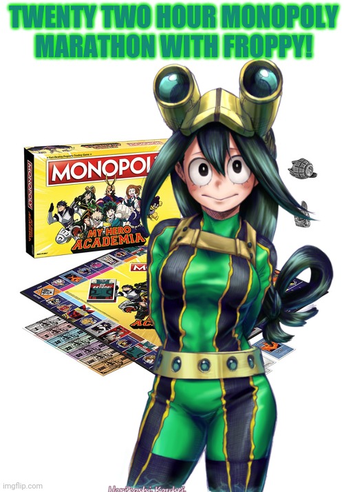 What are your Thanksgiving plans? | TWENTY TWO HOUR MONOPOLY MARATHON WITH FROPPY! | image tagged in froppy,frog,girl,anime girl,mha,monopoly | made w/ Imgflip meme maker