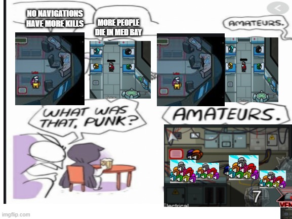 NO NAVIGATIONS HAVE MORE KILLS; MORE PEOPLE DIE IN MED BAY | image tagged in memes | made w/ Imgflip meme maker