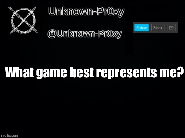 What game best represents me? | made w/ Imgflip meme maker