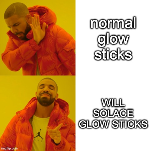 Drake Hotline Bling Meme | normal glow sticks; WILL SOLACE GLOW STICKS | image tagged in memes,drake hotline bling | made w/ Imgflip meme maker