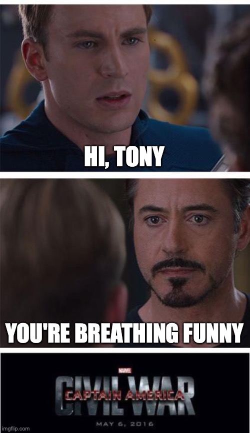 Easily offended | HI, TONY; YOU'RE BREATHING FUNNY | image tagged in memes,marvel civil war 1 | made w/ Imgflip meme maker