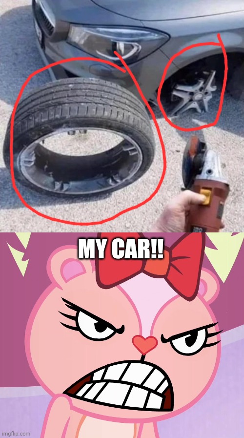 Even when they do this to the wheel. | MY CAR!! | image tagged in fails,pissed off giggles htf,funny,memes,you had one job | made w/ Imgflip meme maker