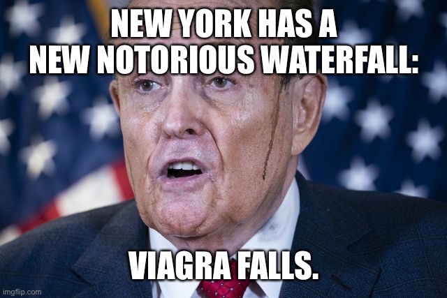 Viagra Falls | NEW YORK HAS A NEW NOTORIOUS WATERFALL:; VIAGRA FALLS. | image tagged in rudy giuliani,election 2020 | made w/ Imgflip meme maker