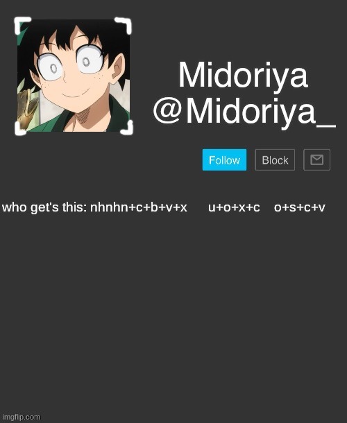 Midoriya's annoncement template | who get's this: nhnhn+c+b+v+x      u+o+x+c    o+s+c+v | image tagged in midoriya's annoncement template | made w/ Imgflip meme maker