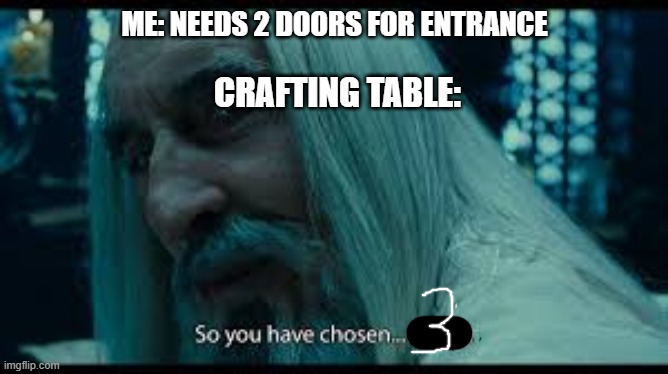 For minecrafters | ME: NEEDS 2 DOORS FOR ENTRANCE; CRAFTING TABLE: | image tagged in minecraft crafting table | made w/ Imgflip meme maker