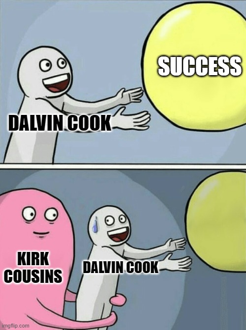 Let Dalvin Cook | SUCCESS; DALVIN COOK; KIRK COUSINS; DALVIN COOK | image tagged in memes,running away balloon,minnesota vikings | made w/ Imgflip meme maker