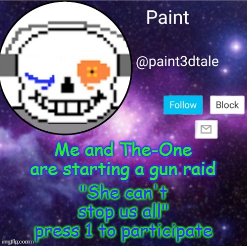 lmfao | Me and The-One are starting a gun raid; "She can't stop us all"
press 1 to participate | image tagged in paint announces | made w/ Imgflip meme maker