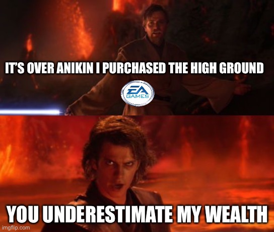 It's Over, Anakin, I Have the High Ground | IT’S OVER ANIKIN I PURCHASED THE HIGH GROUND; YOU UNDERESTIMATE MY WEALTH | image tagged in it's over anakin i have the high ground | made w/ Imgflip meme maker