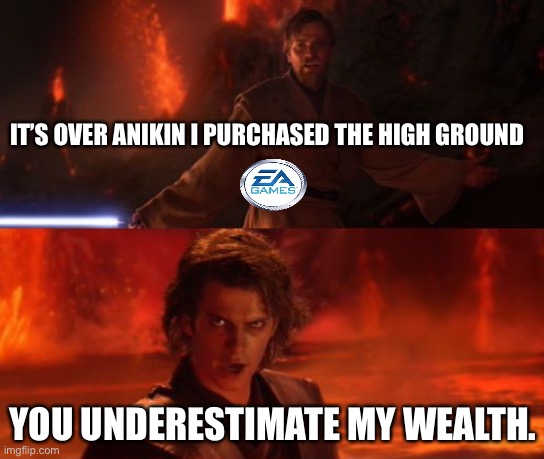 It's Over, Anakin, I Have the High Ground | IT’S OVER ANIKIN I PURCHASED THE HIGH GROUND; YOU UNDERESTIMATE MY WEALTH. | image tagged in it's over anakin i have the high ground | made w/ Imgflip meme maker