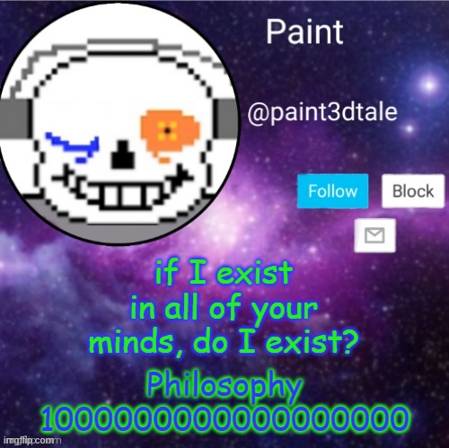 existence is a confusing thing | if I exist in all of your minds, do I exist? Philosophy 1000000000000000000 | image tagged in paint announces | made w/ Imgflip meme maker