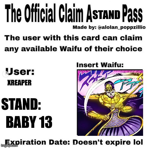 My stand | STAND; XREAPER; STAND:; BABY 13 | image tagged in official claim a waifu pass | made w/ Imgflip meme maker