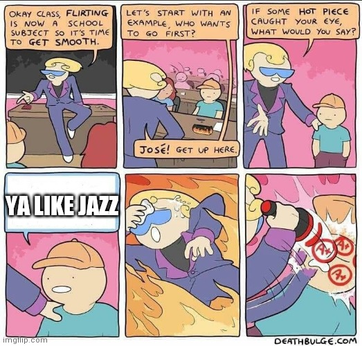 Flirting class | YA LIKE JAZZ | image tagged in flirting class,ya like jazz | made w/ Imgflip meme maker