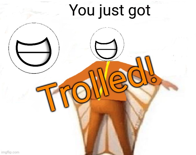 You just got Trolled! | image tagged in you just got vectored blank | made w/ Imgflip meme maker