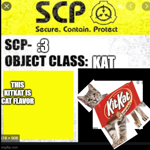 :3; KAT; THIS KITKAT IS CAT FLAVOR | image tagged in memes,cats,scp meme,sign | made w/ Imgflip meme maker