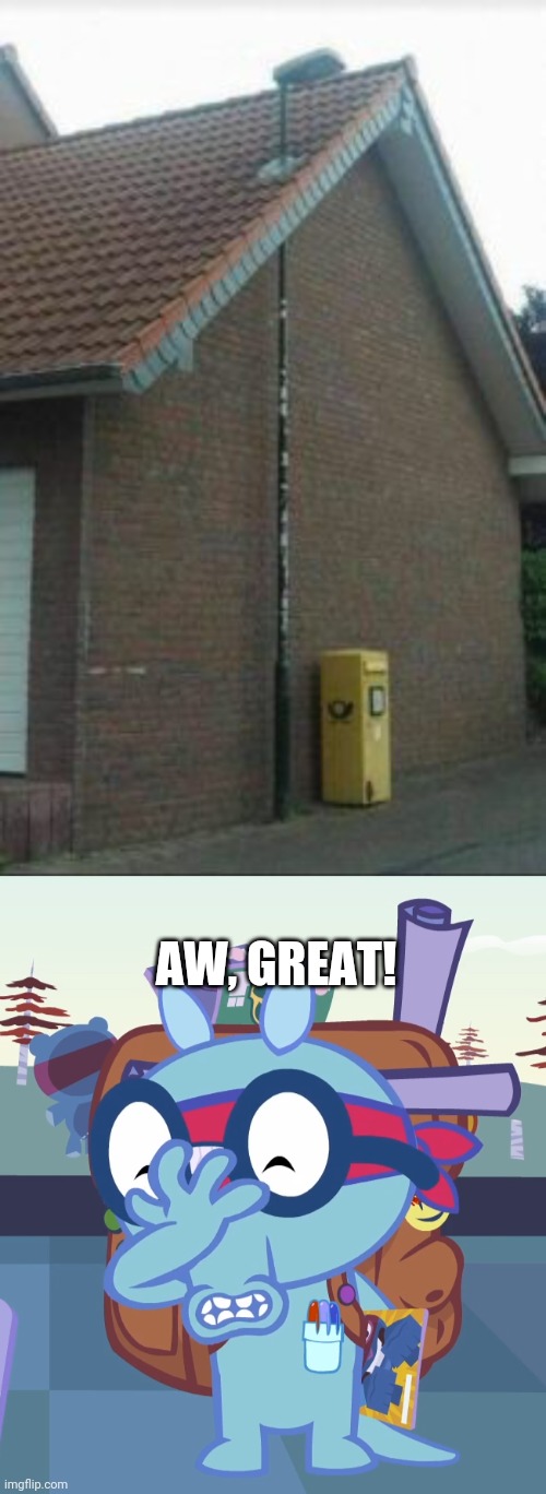 What?! | AW, GREAT! | image tagged in sniffles facepalm htf,funny,you had one job,memes | made w/ Imgflip meme maker