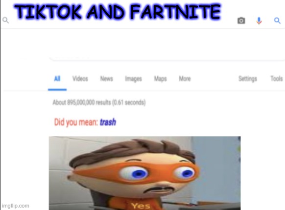 did you mean trash? | TIKTOK AND FARTNITE | image tagged in did you mean trash | made w/ Imgflip meme maker