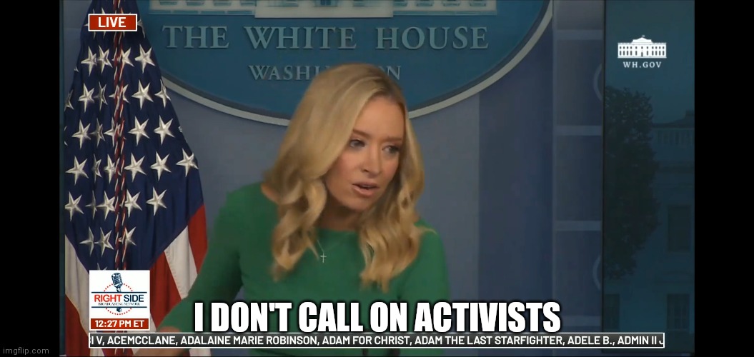 I DON'T CALL ON ACTIVISTS | image tagged in press secretary,trump 2020 | made w/ Imgflip meme maker