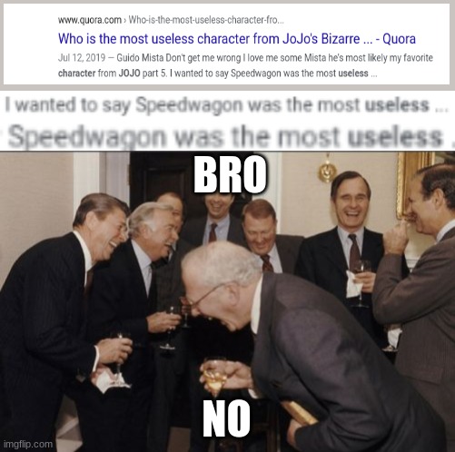 Speedwagon=best jobro | BRO; NO | image tagged in memes,laughing men in suits | made w/ Imgflip meme maker