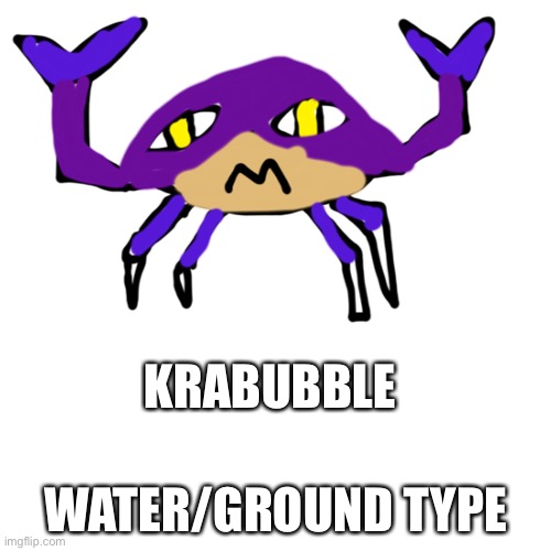 My terrible made up Pokémon | KRABUBBLE; WATER/GROUND TYPE | made w/ Imgflip meme maker