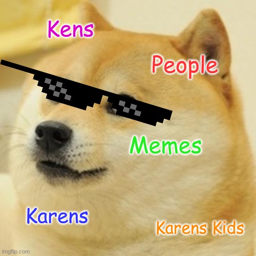 Doge Meme | Kens; People; Memes; Karens; Karens Kids | image tagged in memes,doge | made w/ Imgflip meme maker