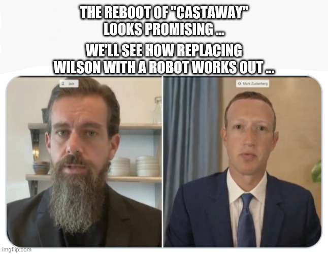 Castaway | THE REBOOT OF "CASTAWAY" LOOKS PROMISING ... WE'LL SEE HOW REPLACING WILSON WITH A ROBOT WORKS OUT ... | image tagged in funny memes | made w/ Imgflip meme maker