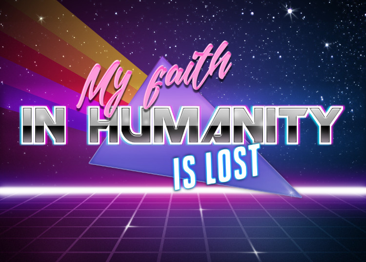 My faith in humanity is lost Blank Meme Template