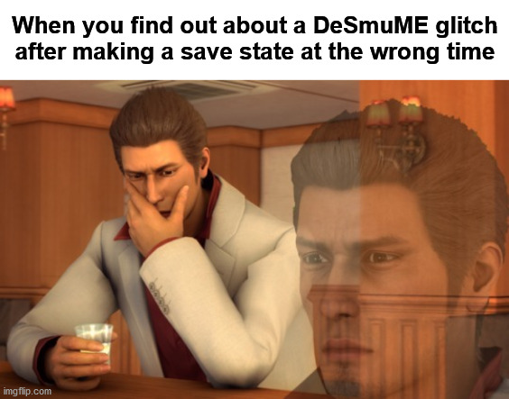 no backups = no happiness | When you find out about a DeSmuME glitch after making a save state at the wrong time | image tagged in baka mitai | made w/ Imgflip meme maker